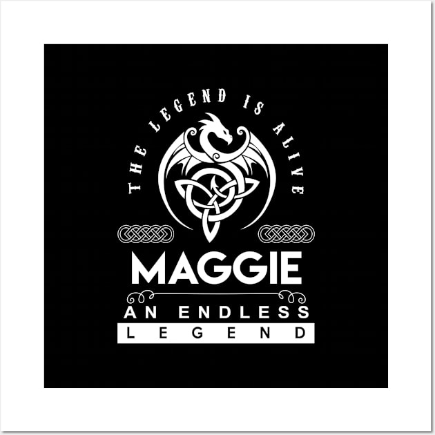 Maggie Name T Shirt - The Legend Is Alive - Maggie An Endless Legend Dragon Gift Item Wall Art by riogarwinorganiza